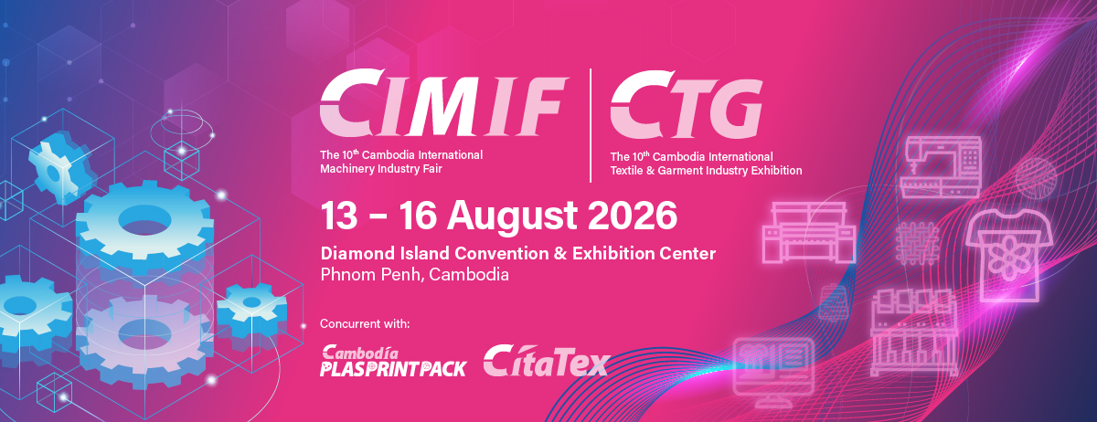 ពិព័រណ៍ Cambodia International Machinery Fair (CIMIF 2026) និង Cambodia International Textile & Garment Industry Fair(CTG 2026)